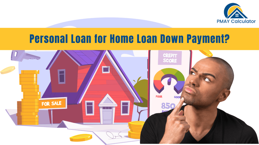 should-you-take-personal-loan-for-down-payment-of-home-pmay-calculator